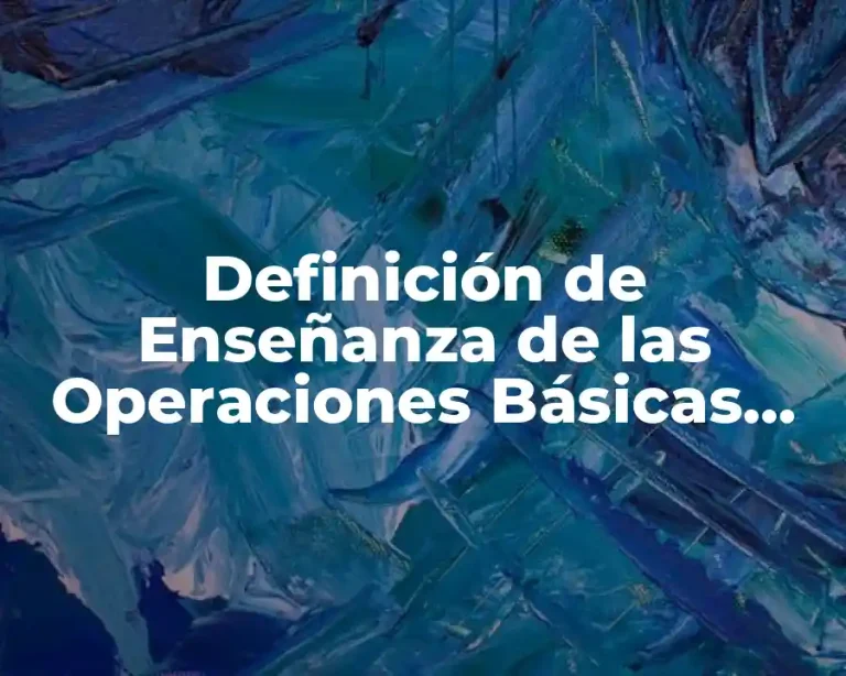 Definición de Enseñanza de las Operaciones Básicas Matemáticas