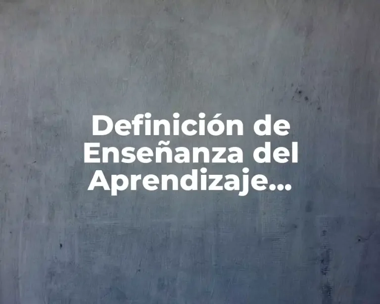 Definición de Enseñanza del Aprendizaje Significativo