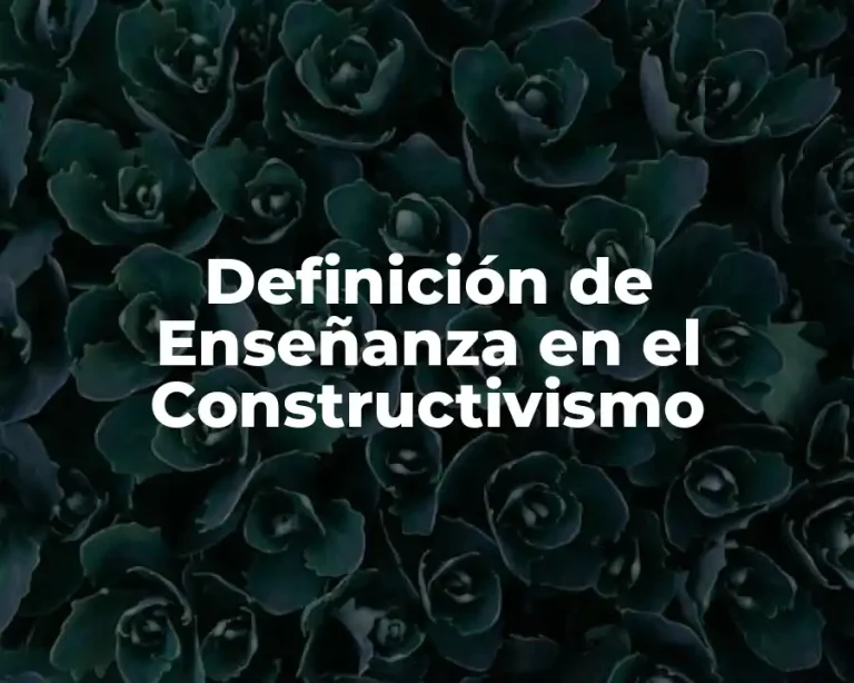 Definición de Enseñanza en el Constructivismo