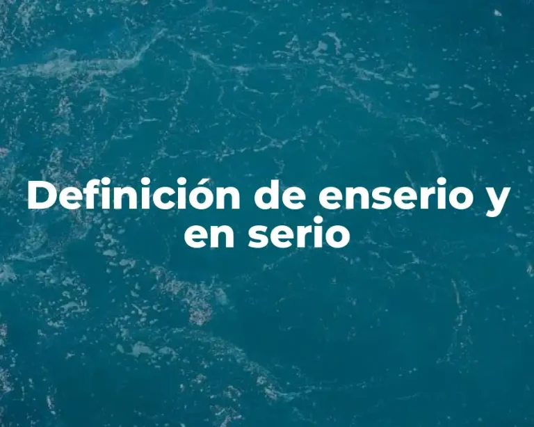 Definición de enserio y en serio