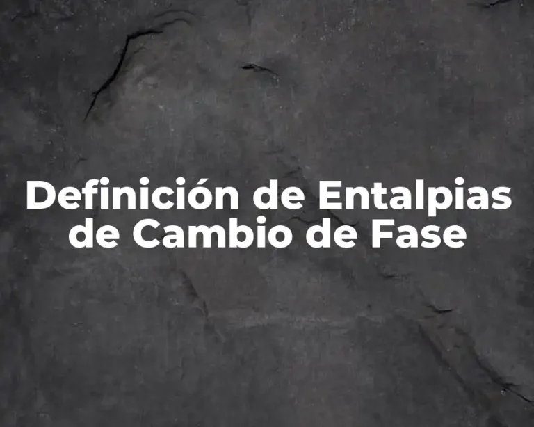 Definición de Entalpias de Cambio de Fase