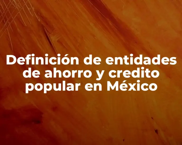 Definición de entidades de ahorro y credito popular en México