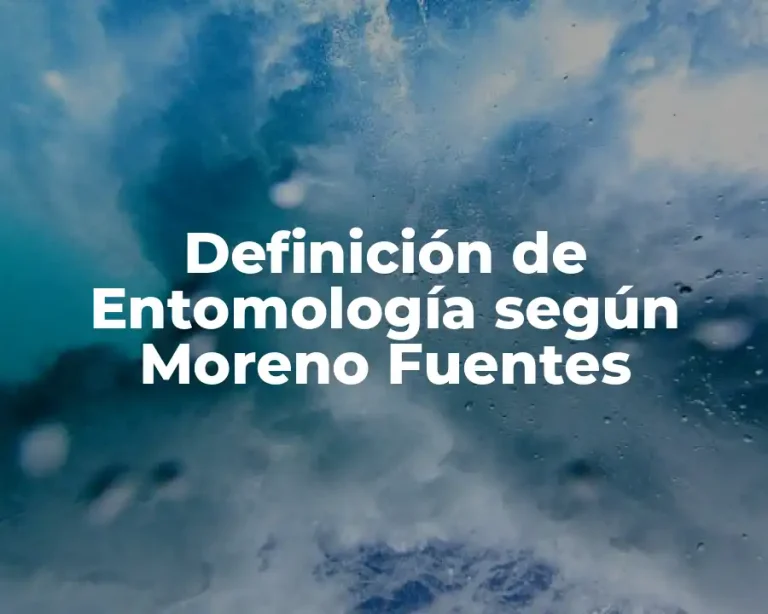 Definición de Entomología según Moreno Fuentes