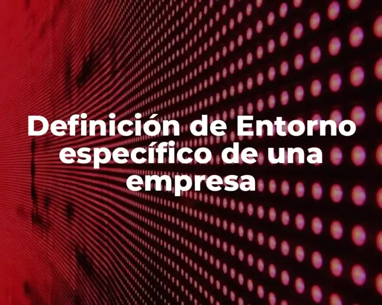Definición de Entorno específico de una empresa