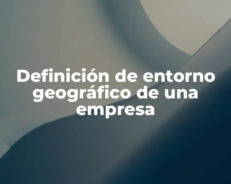 Definición de entorno geográfico de una empresa