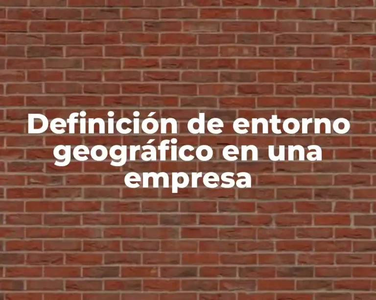 Definición de entorno geográfico en una empresa