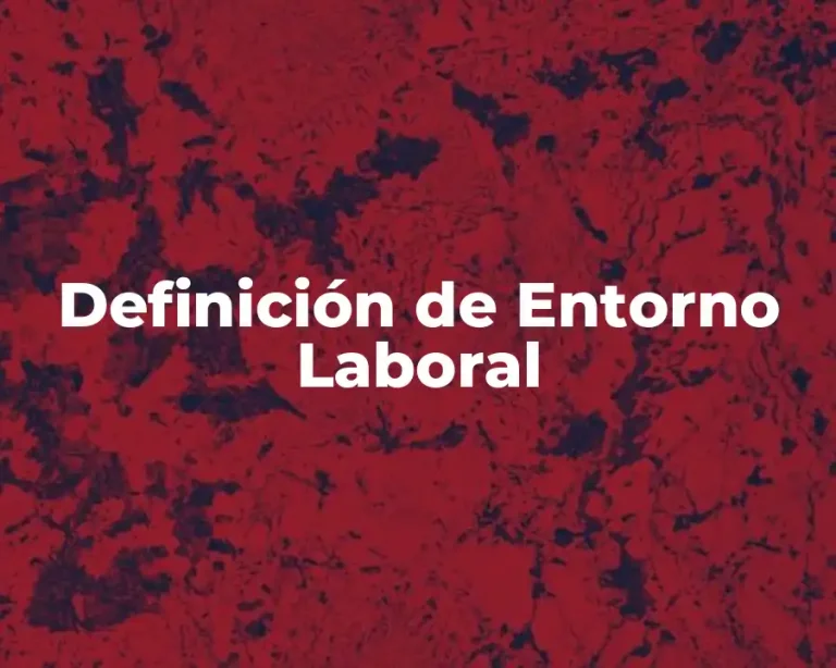 Definición de Entorno Laboral