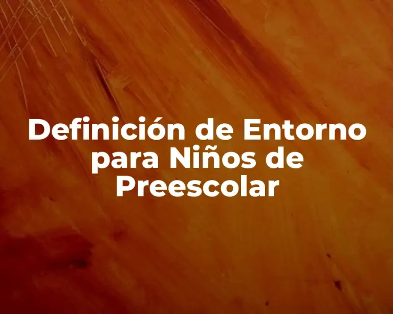 Definición de Entorno para Niños de Preescolar