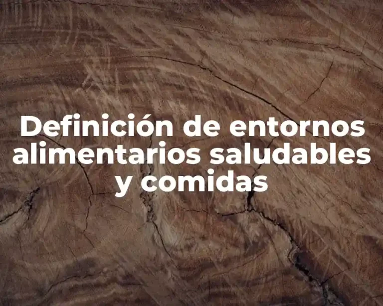 Definición de entornos alimentarios saludables y comidas