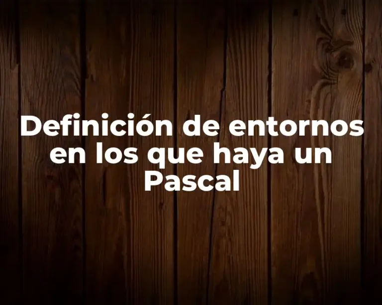 Definición de entornos en los que haya un Pascal