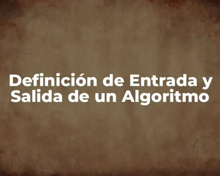 Definición de Entrada y Salida de un Algoritmo