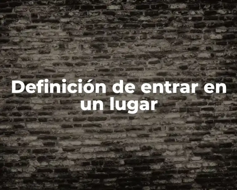 Definición de entrar en un lugar