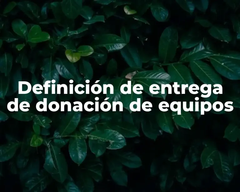 Definición de entrega de donación de equipos