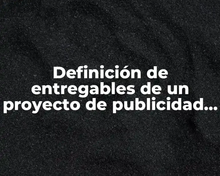 Definición de entregables de un proyecto de publicidad y promoción