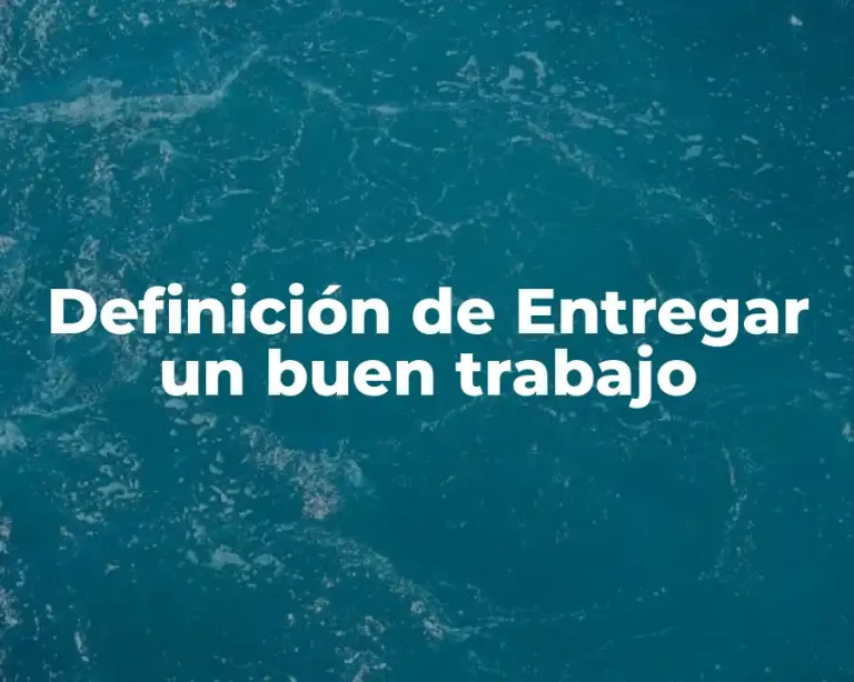 Definición de Entregar un buen trabajo