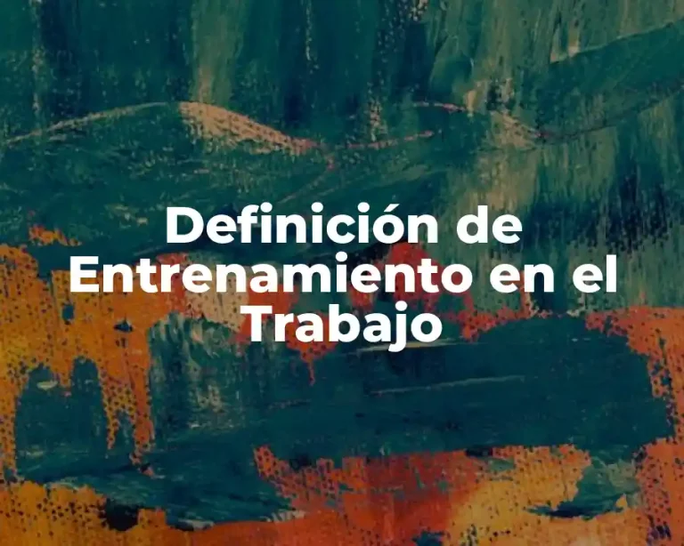 Definición de Entrenamiento en el Trabajo