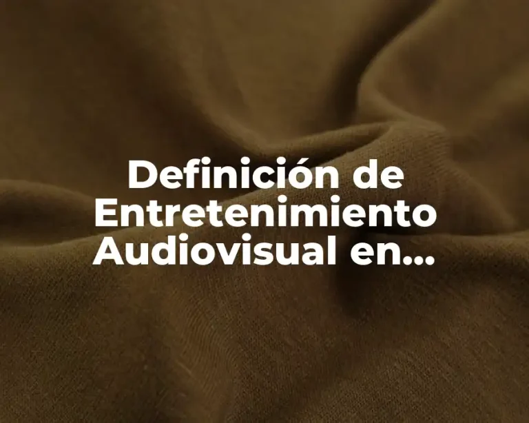 Definición de Entretenimiento Audiovisual en Televisión, Computadora y Tableta