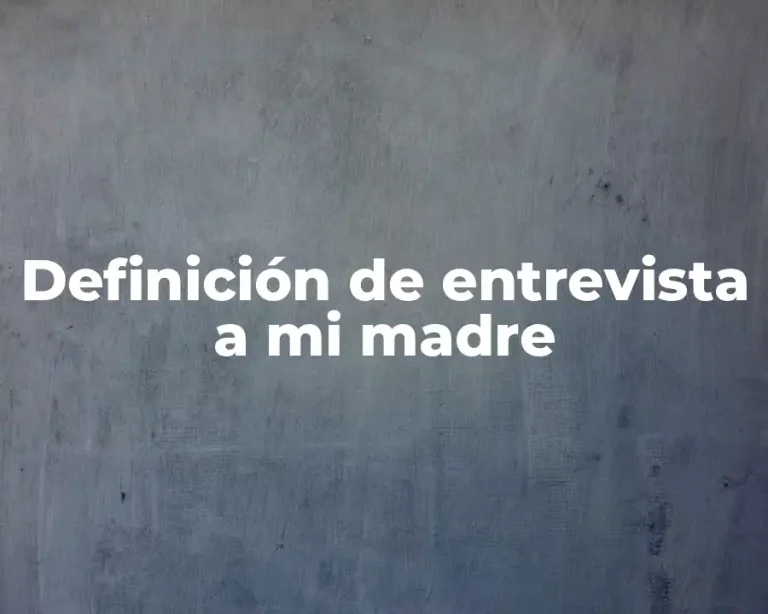 Definición de entrevista a mi madre