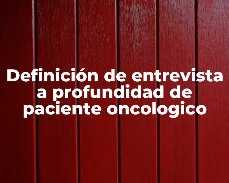 Definición de entrevista a profundidad de paciente oncologico