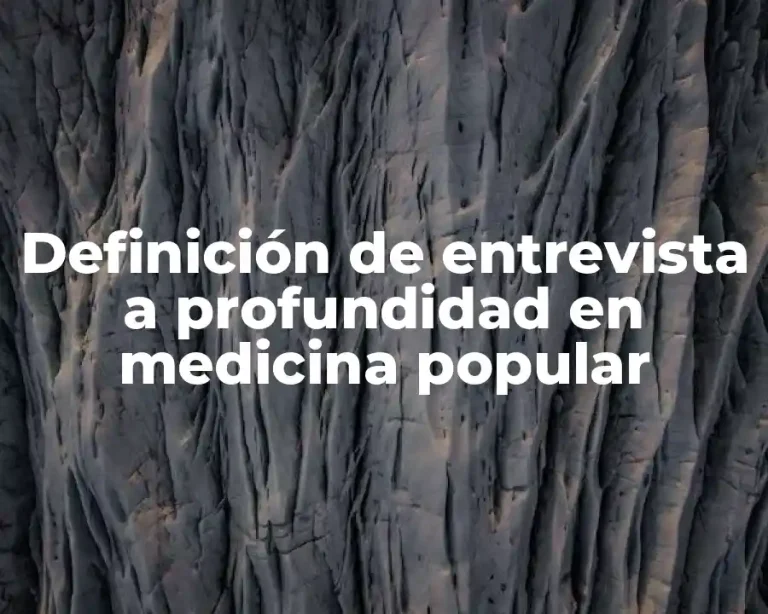 Definición de entrevista a profundidad en medicina popular