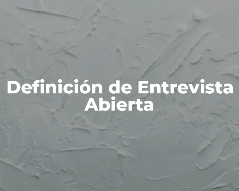 Definición de Entrevista Abierta