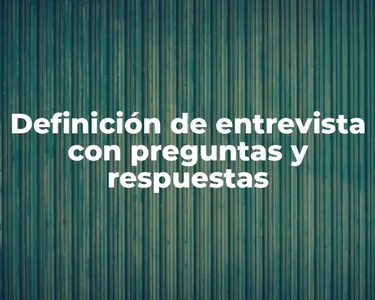 Definición de entrevista con preguntas y respuestas