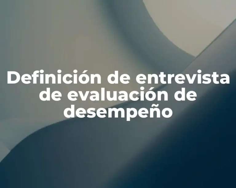 Definición de entrevista de evaluación de desempeño