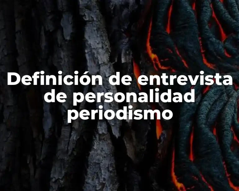 Definición de entrevista de personalidad periodismo
