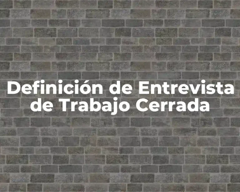 Definición de Entrevista de Trabajo Cerrada