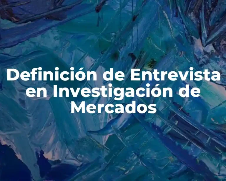 Definición de Entrevista en Investigación de Mercados