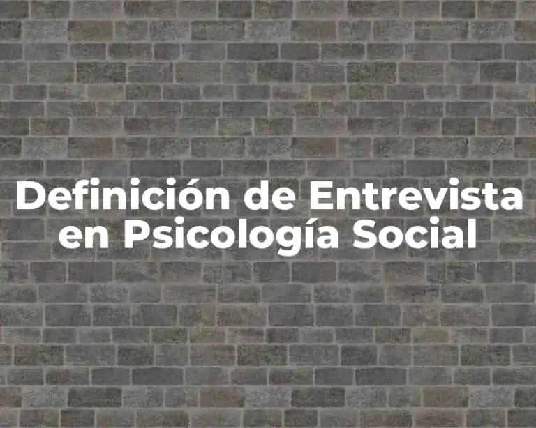 Definición de Entrevista en Psicología Social