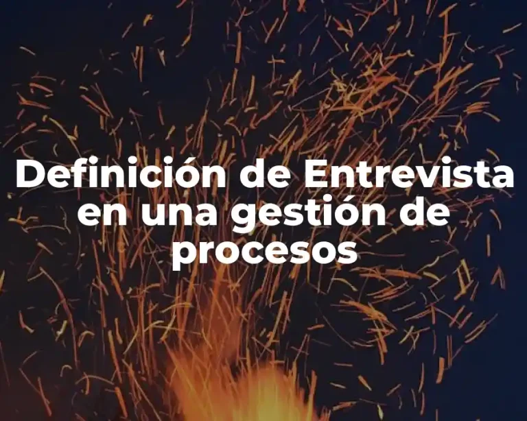 Definición de Entrevista en una gestión de procesos
