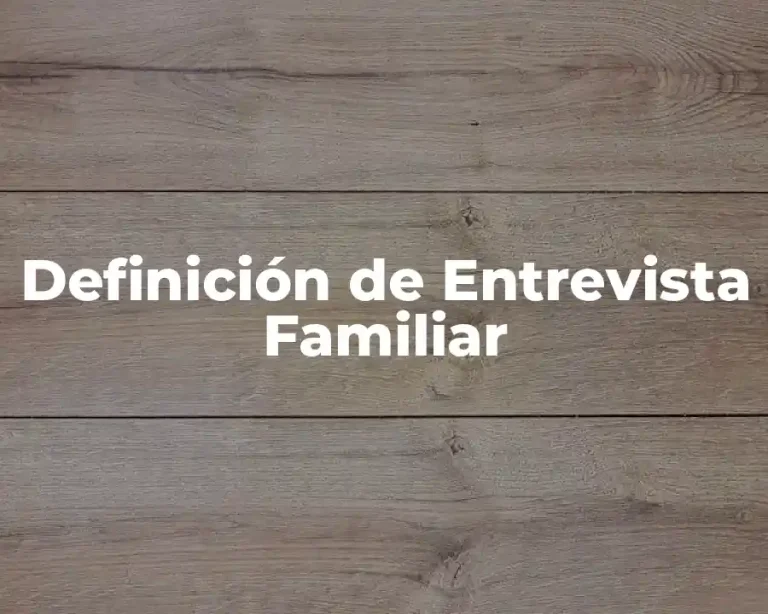 Definición de Entrevista Familiar
