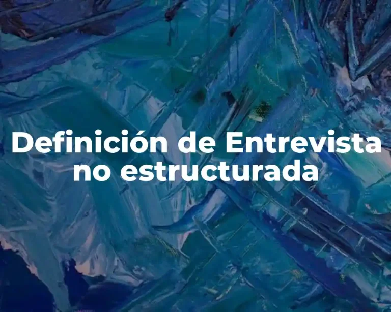 Definición de Entrevista no estructurada