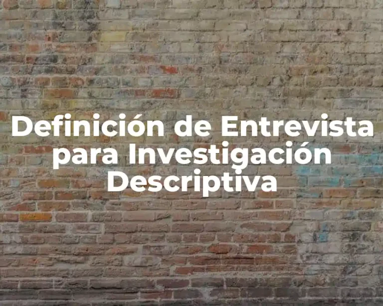 Definición de Entrevista para Investigación Descriptiva
