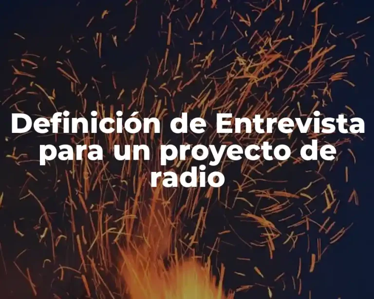 Definición de Entrevista para un proyecto de radio