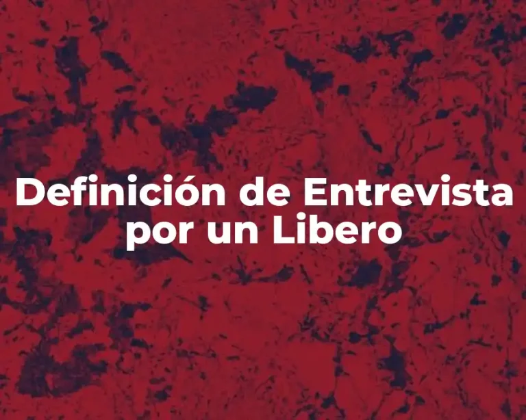 Definición de Entrevista por un Libero