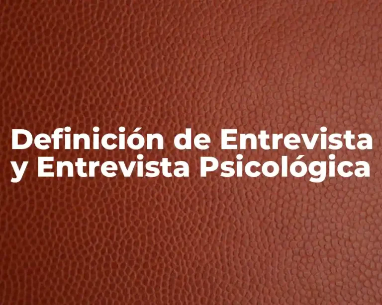 Definición de Entrevista y Entrevista Psicológica
