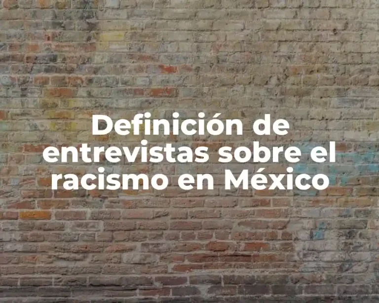 Definición de entrevistas sobre el racismo en México