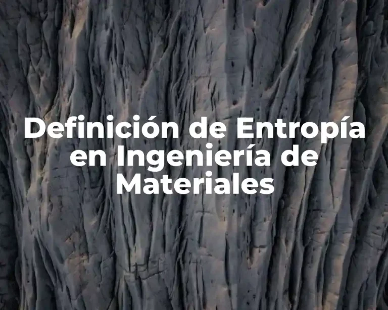 Definición de Entropía en Ingeniería de Materiales
