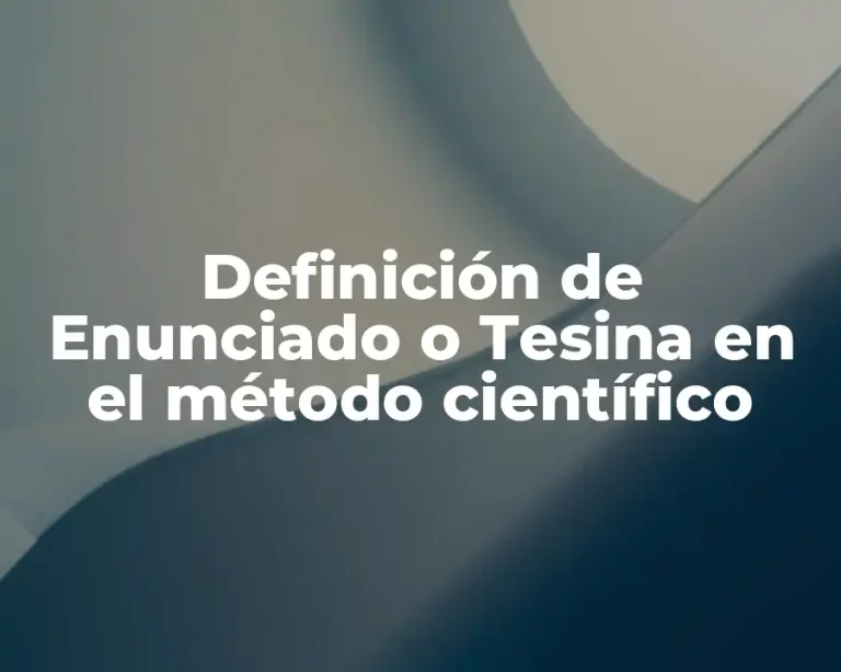Definición de Enunciado o Tesina en el método científico