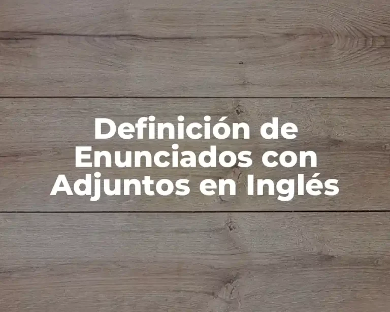 Definición de Enunciados con Adjuntos en Inglés