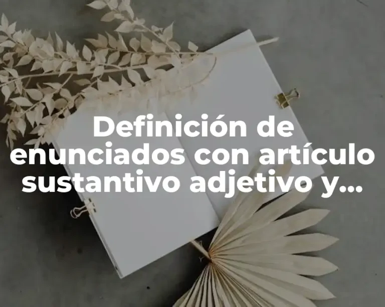 Definición de enunciados con artículo sustantivo adjetivo y adverbio
