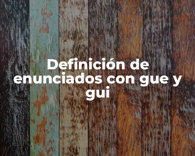 Definición de enunciados con gue y gui
