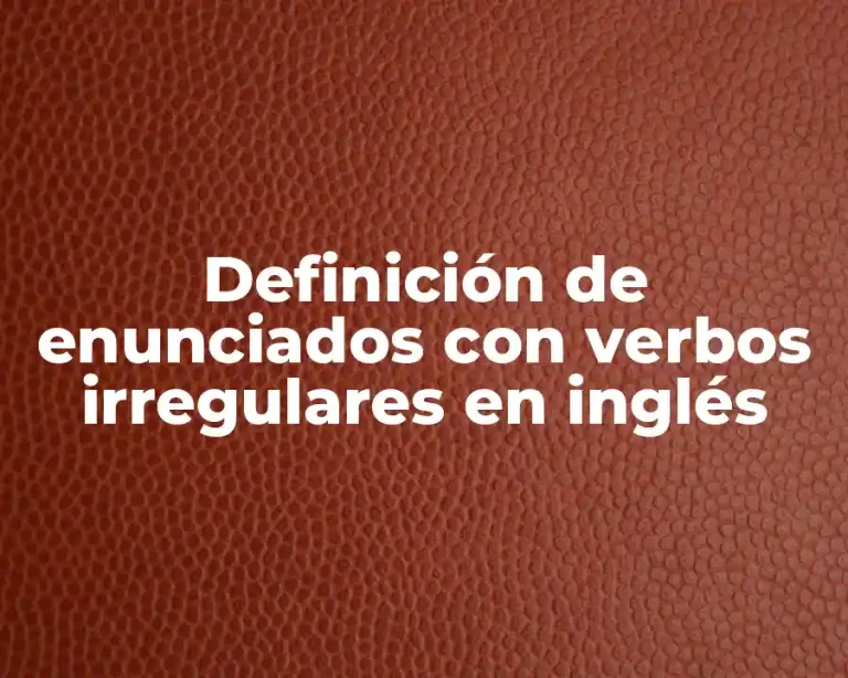 Definición de enunciados con verbos irregulares en inglés