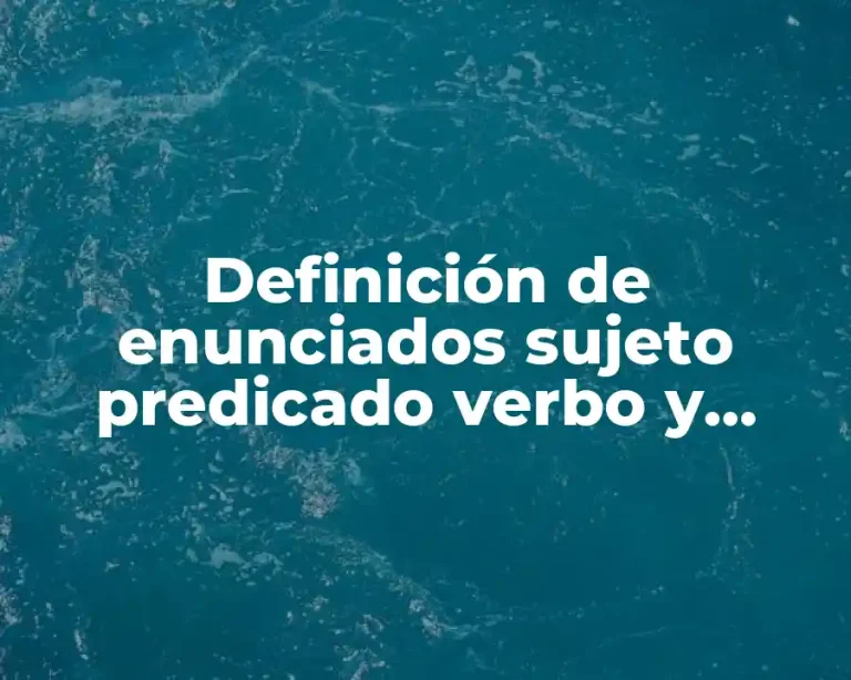 Definición de enunciados sujeto predicado verbo y sustantivo