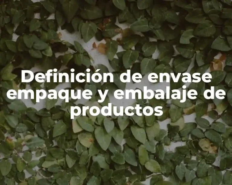 Definición de envase empaque y embalaje de productos