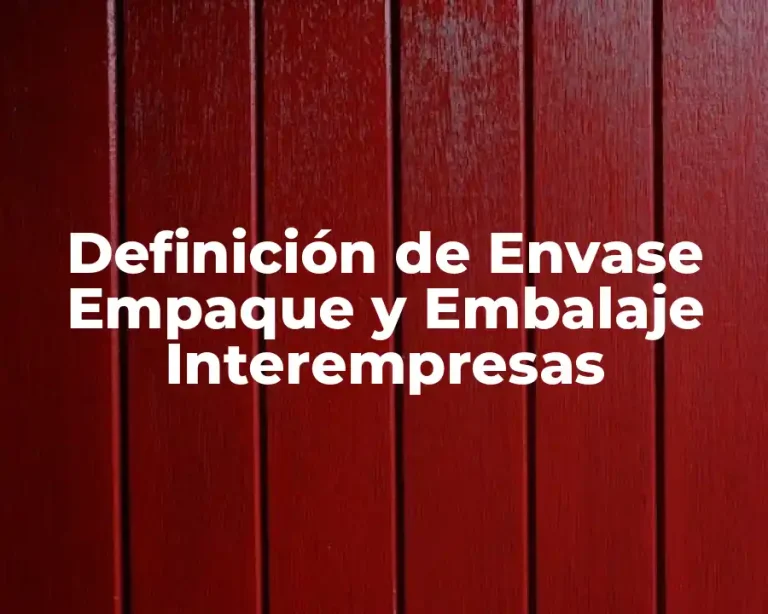 Definición de Envase Empaque y Embalaje Interempresas