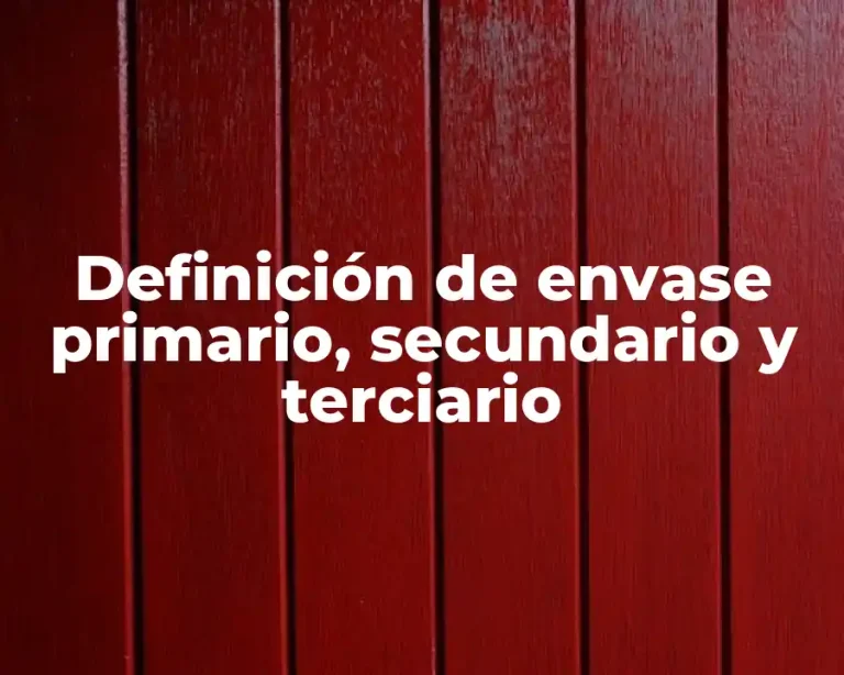 Definición de envase primario, secundario y terciario