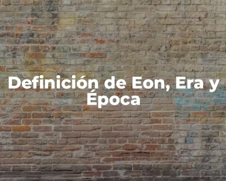 Definición de Eon, Era y Época